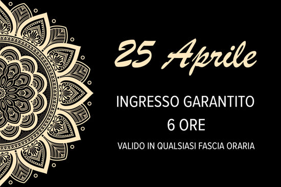 ASMANA | 25 APRILE | Ingresso garantito 6 ore anytime