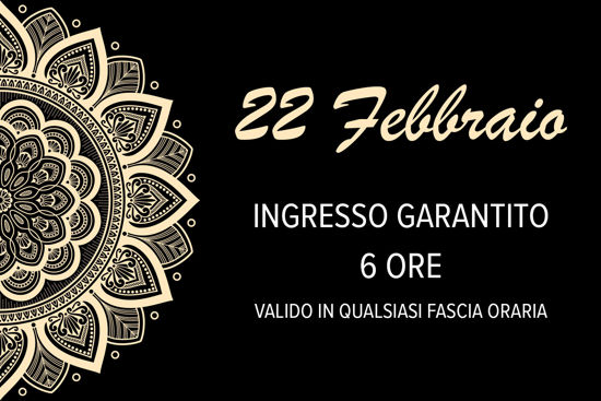 22 FEBBRAIO | Ingresso garantito 6 ore